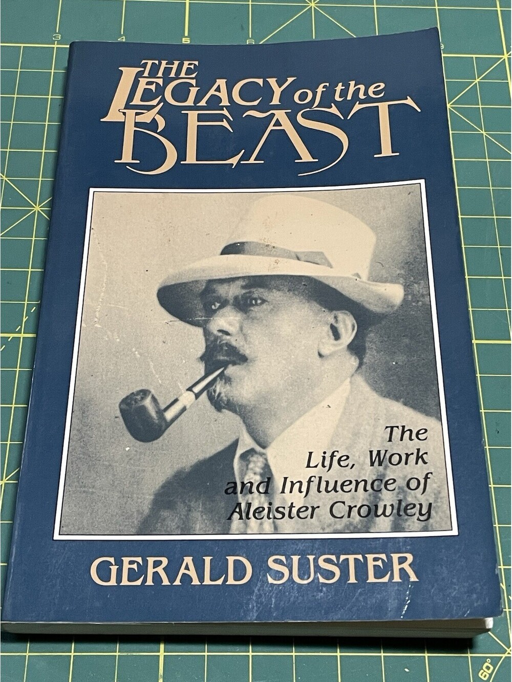 Gerald Suster THE LEGACY OF THE BEAST The Life Work Influence of Aleister 1st Ed